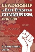 Cover-Bild zum Titel 'Leadership in East European Communism, 1945-1970' von 'R. Barry Farrell'