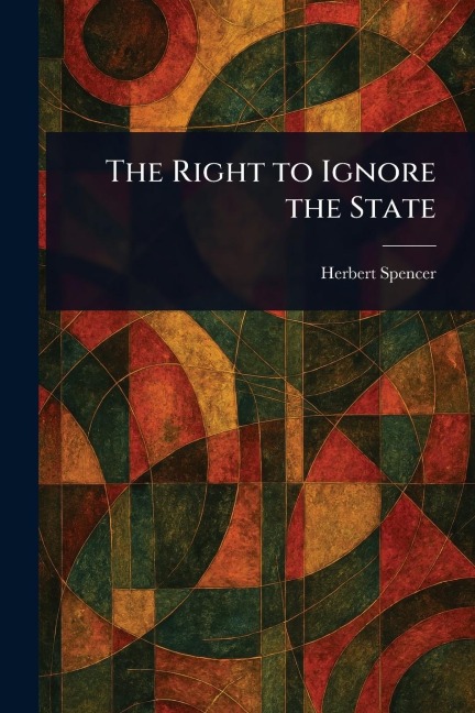 The Right to Ignore the State - Herbert Spencer