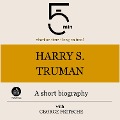 Harry S. Truman: A short biography - George Fritsche, Minute Biographies, Minutes