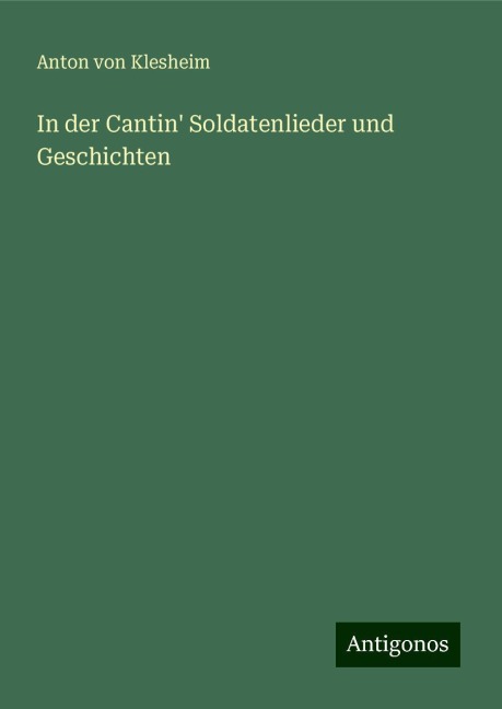 In der Cantin' Soldatenlieder und Geschichten - Anton Von Klesheim