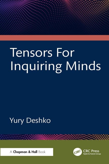 Tensors For Inquiring Minds - Yury Deshko