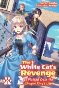 Cover-Bild zum Titel 'The White Cat's Revenge as Plotted from the Dragon King's Lap: Volume 1 (Light Novel)' von 'Kureha'