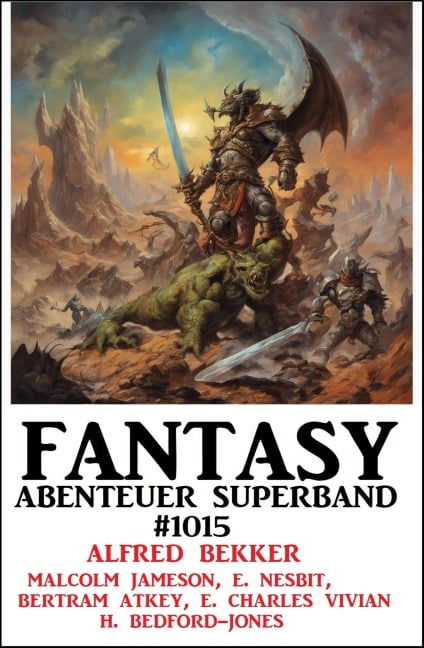 Fantasy Abenteuer Superband 1015 - Alfred Bekker, E. Charles Vivian, Bertram Atkey, Malcolm Jameson, H. Bedford-Jones