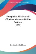 Panegirico Alla Santa E Gloriosa Memoria Di Pio Settimo (1831) - Eredi Soliani Publisher