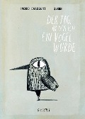 Cover-Bild zum Titel 'Der Tag, an dem ich ein Vogel wurde' von 'Ingrid Chabbert, Raúl Nieto Guridi'