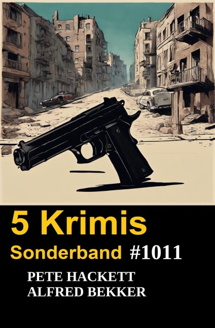 5 Krimis Sonderband 1011 - Alfred Bekker, Pete Hackett