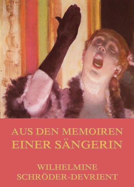 Aus den Memoiren einer Sängerin - Wilhelmine Schröder-Devrient