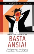 Cover-Bild zum Titel 'Basta Ansia! Come Superare Paura e Stress, Dominare le Emozioni Negative e Ritrovare la Pace Mentale' von 'Marco Cattaneo Gotam'
