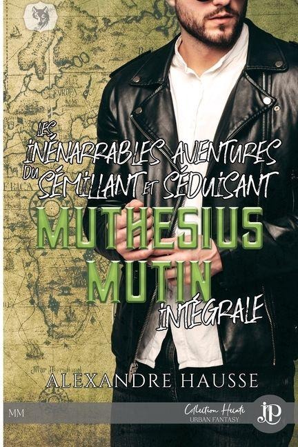 Les inénarrables aventures du sémillant et séduisant Muthésius Mutin intégrale - Alexandre Hausse