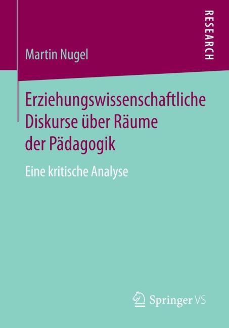Erziehungswissenschaftliche Diskurse über Räume der Pädagogik - Martin Nugel