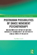 Cover-Bild zum Titel 'Posthuman Possibilities of Dance Movement Psychotherapy' von 'Caroline Frizell'
