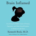 Brain Inflamed: Uncovering the Hidden Causes of Anxiety, Depression, and Other Mood Disorders in Adolescents and Teens - Kenneth Bock