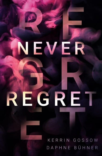 Never Regret - Kerrin Gossow, Daphne Bühner, D. K. Alphia