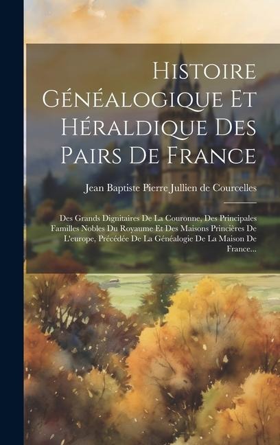 Histoire Généalogique Et Héraldique Des Pairs De France - 