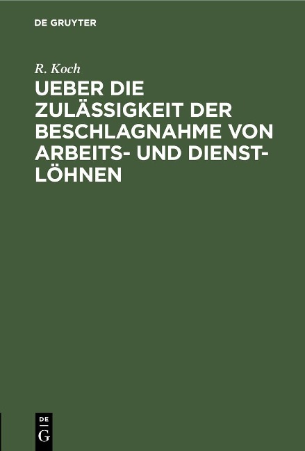 Ueber die Zulässigkeit der Beschlagnahme von Arbeits- und Dienst-Löhnen - R. Koch