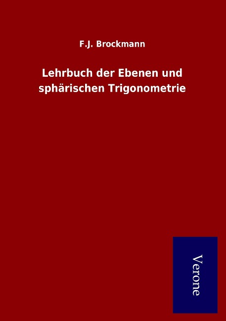 Lehrbuch der Ebenen und sphärischen Trigonometrie - F. J. Brockmann