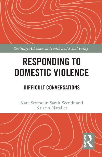 Responding to Domestic Violence - Kate Seymour, Sarah Wendt, Kristin Natalier