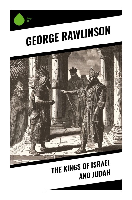 The Kings of Israel and Judah - George Rawlinson