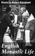 Cover-Bild zum Titel 'English Monastic Life' von 'Francis Aidan Gasquet'