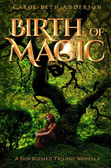 Birth of Magic: A Sun-Blessed Trilogy Novella - Carol Beth Anderson