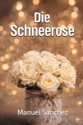 Cover-Bild zum Titel 'Die Schneerose' von 'Manuel Sánchez'
