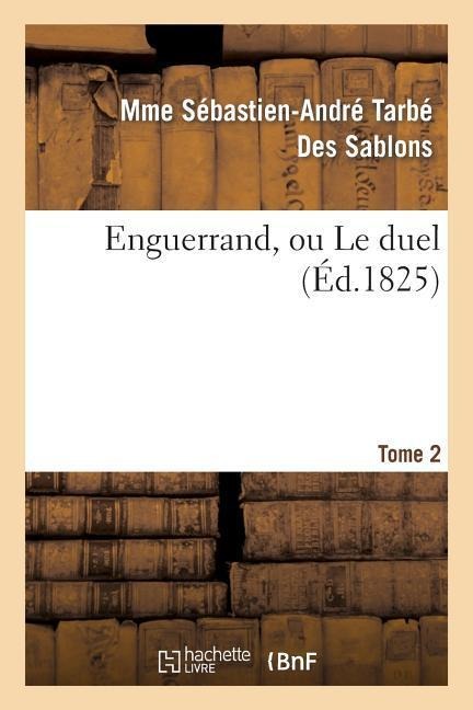 Enguerrand, Ou Le Duel. Tome 2 - Mme Sébastien-André Tarbé Des Sablons