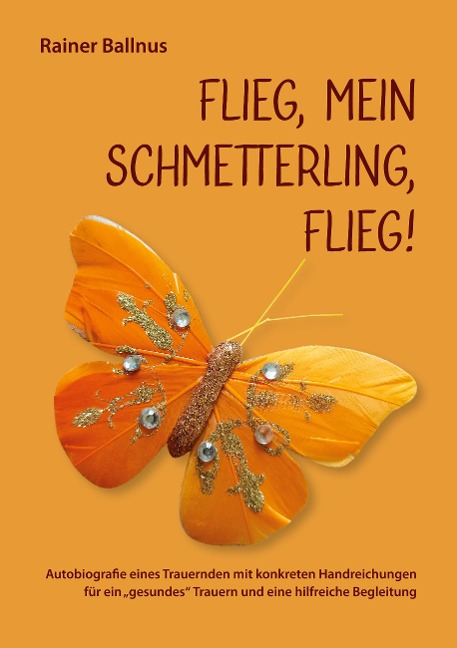Flieg, mein Schmetterling, flieg! - Rainer Ballnus