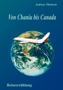 Cover-Bild zum Titel 'Von Chania bis Canada' von 'Andreas Thomsen'