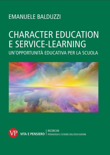 Character education e service learning. Un'opportunità educativa per la scuola - Emanuele Balduzzi
