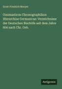 Cover-Bild zum Titel 'Onomasticon Chronographikon Hierarchiae Germanicae: Verzeichnisse der Deutschen Bischöfe seit dem Jahre 800 nach Chr. Geb.' von 'Ernst Friedrich Mooyer'
