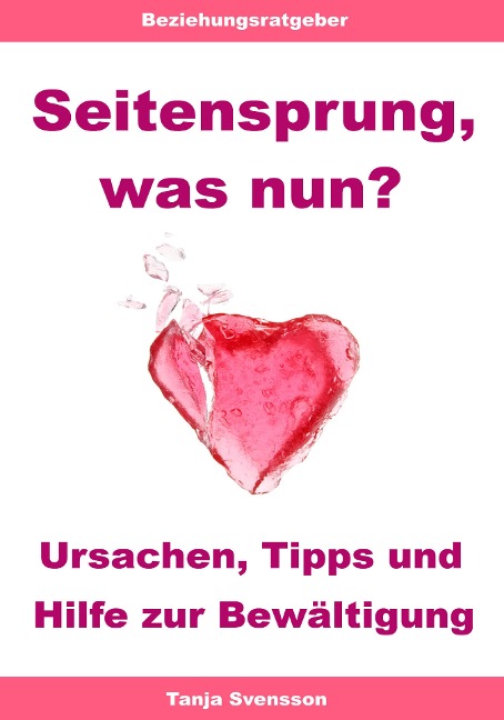 Seitensprung, was nun? - Ursachen, Tipps und Hilfe zur Bewältigung - Tanja Svensson