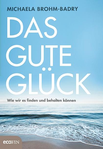 Das gute Glück - Michaela Brohm-Badry
