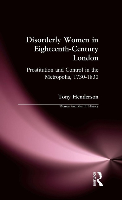 Disorderly Women in Eighteenth-Century London - Tony Henderson