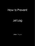 How to Prevent Jet Lag - Adam Bryan