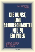Cover-Bild zum Titel 'Die Kunst, eine Schuhschachtel neu zu erfinden. Wie wir lernen, wieder selbst zu denken.' von 'Jan-Christoph Daniel'