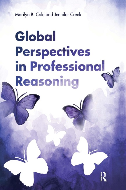 Global Perspectives in Professional Reasoning - Marilyn B. Cole, Jennifer Creek