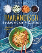 Thailändisch kochen mit nur 4 Zutaten - schnell, einfach, exotisch - Camille Sourbier