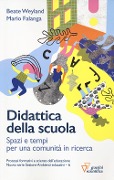 Cover-Bild zum Titel 'Didattica della scuola. Spazi e tempi per una comunità in ricerca' von 'Beate Weyland, Mario Falanga'