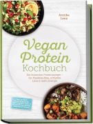 Cover-Bild zum Titel 'Vegan Protein Kochbuch: Die leckersten Proteinrezepte - für Muskelaufbau, schlanke Linie & mehr Energie - inkl. 30-Tage-Ernährungsplan, Proteinbrote, Tofu- & Seitan-Basics, Snacks, Desserts & Shakes' von 'Annika Lenz'