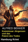 Cover-Bild zum Titel 'Kommissar Jörgensen und das Patent des Todes: Hamburg Krimi' von 'Alfred Bekker'