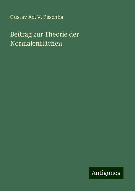 Beitrag zur Theorie der Normalenflächen - Gustav Ad. V. Peschka