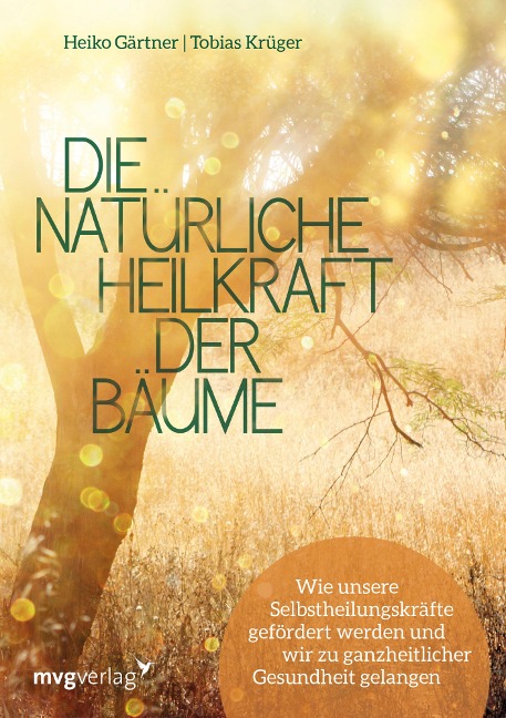 Die natürliche Heilkraft der Bäume - Tobias Krüger, Heiko Gärtner