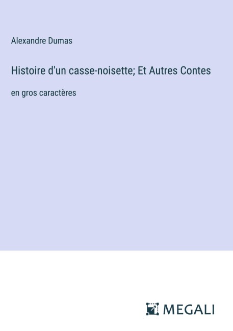 Histoire d'un casse-noisette; Et Autres Contes - Alexandre Dumas