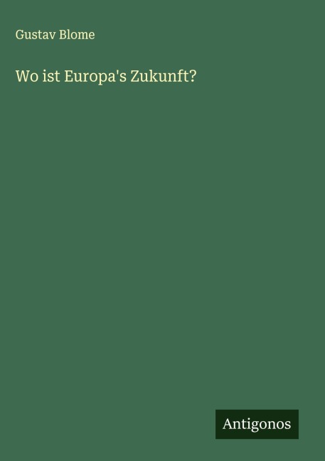 Wo ist Europa's Zukunft? - Gustav Blome
