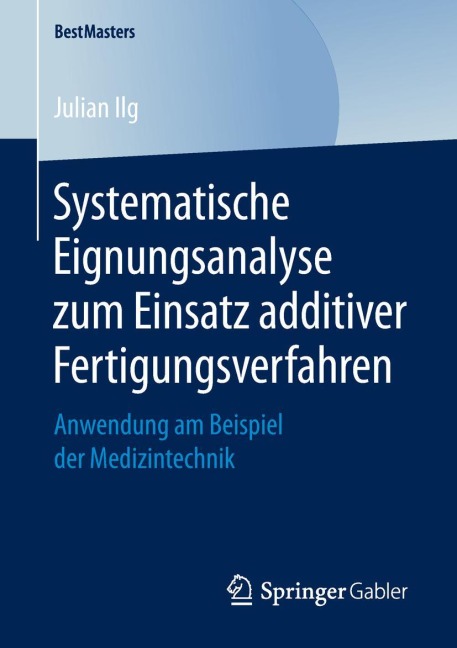 Systematische Eignungsanalyse zum Einsatz additiver Fertigungsverfahren - Julian Ilg