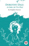 Dorothy Dale: A Girl Of To-Day - Margaret Penrose