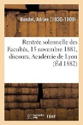 Rentrée Solennelle Des Facultés, 15 Novembre 1881, Discours. Académie de Lyon - Adrien Bondet