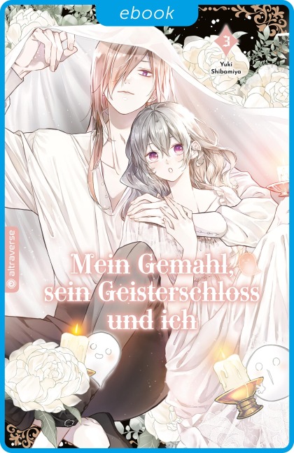 Mein Gemahl, sein Geisterschloss und ich 03 - Yuki Shibamiya