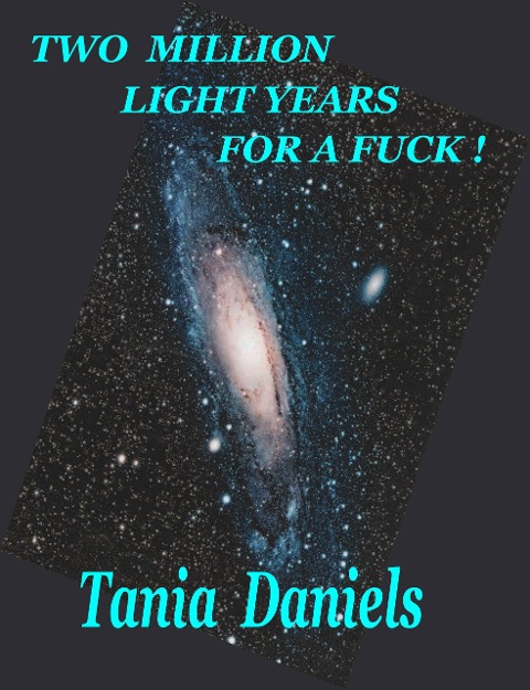 Two Million Light Years For A Fuck ! - Tania Daniels