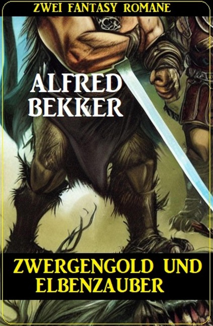 Zwergengold und Elbenzauber: Zwei Fantasy Romane - Alfred Bekker